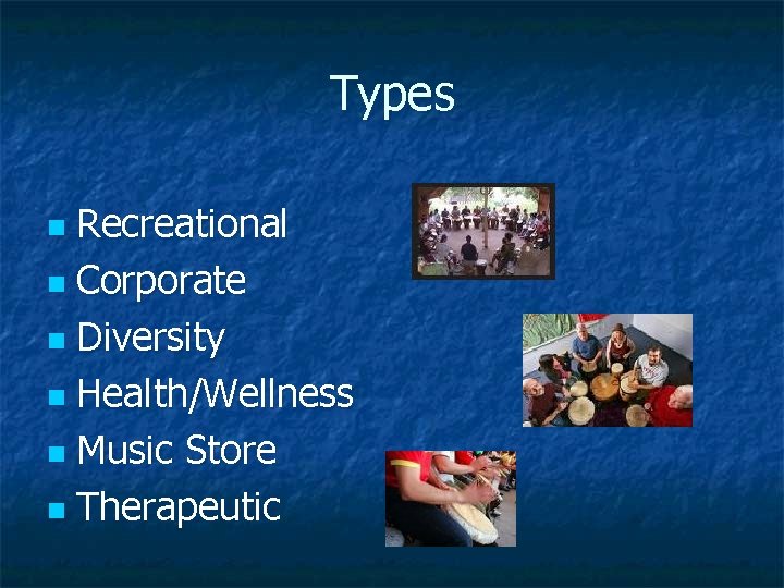Types Recreational n Corporate n Diversity n Health/Wellness n Music Store n Therapeutic n