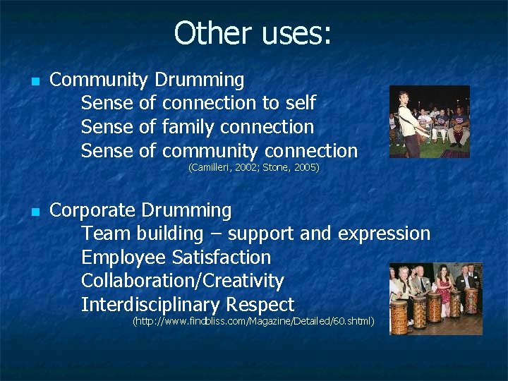 Other uses: n Community Drumming Sense of connection to self Sense of family connection