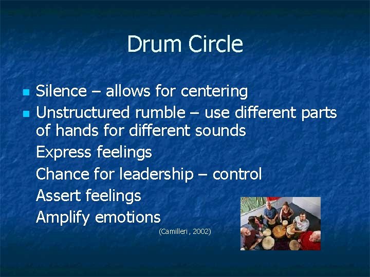 Drum Circle n n Silence – allows for centering Unstructured rumble – use different