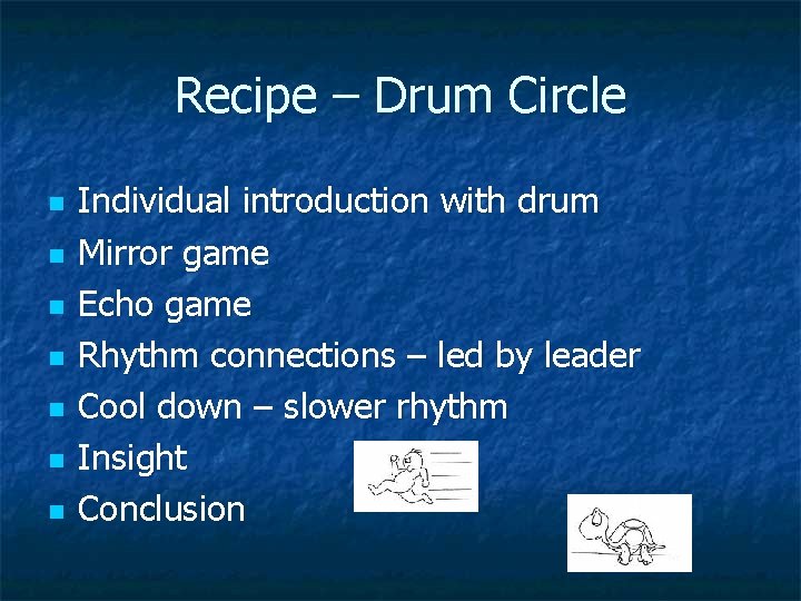 Recipe – Drum Circle n n n n Individual introduction with drum Mirror game