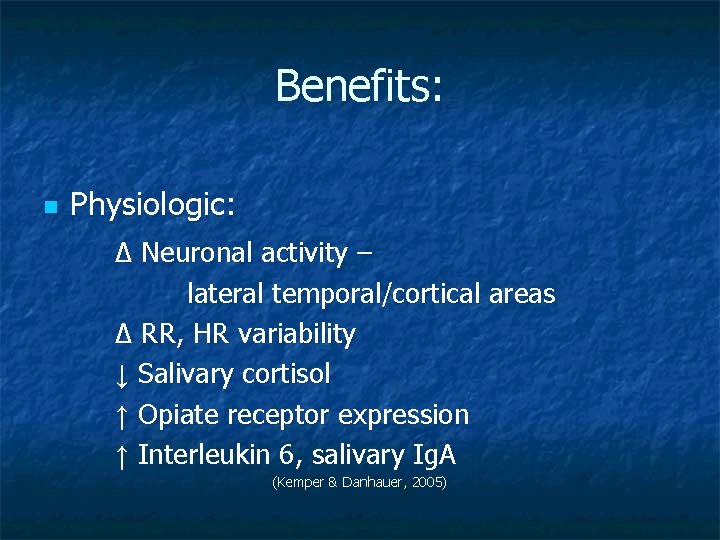 Benefits: n Physiologic: ∆ Neuronal activity – lateral temporal/cortical areas ∆ RR, HR variability