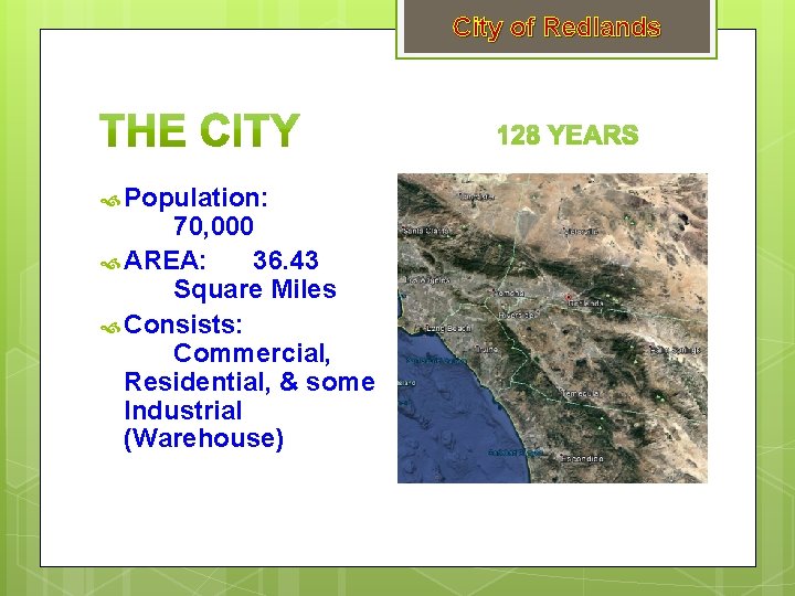 City of Redlands Population: 70, 000 AREA: 36. 43 Square Miles Consists: Commercial, Residential,