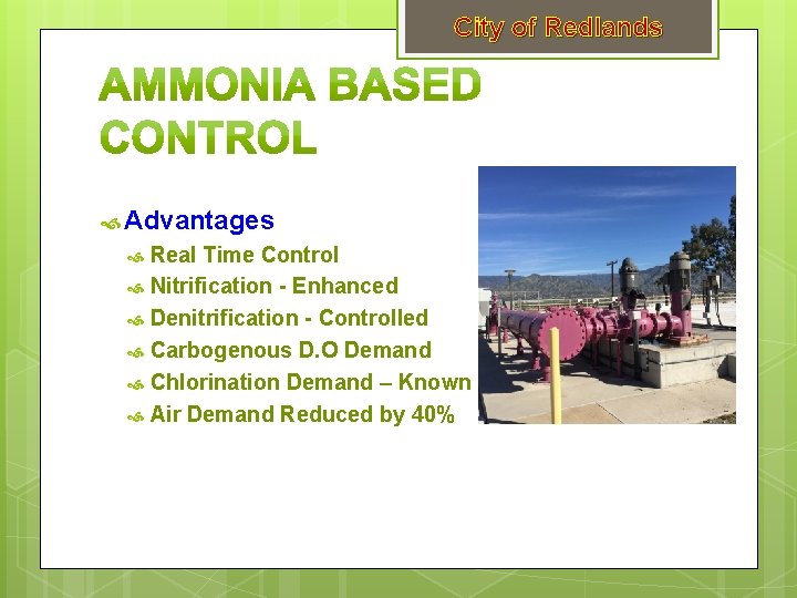 City of Redlands Advantages Real Time Control Nitrification - Enhanced Denitrification - Controlled Carbogenous