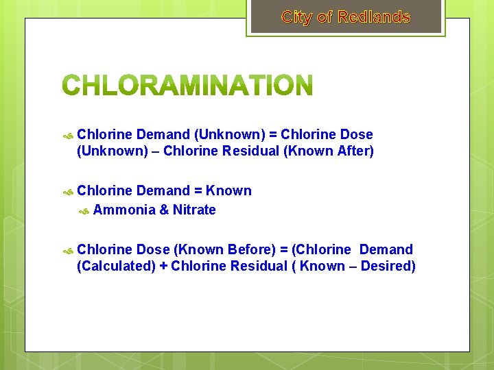 City of Redlands Chlorine Demand (Unknown) = Chlorine Dose (Unknown) – Chlorine Residual (Known