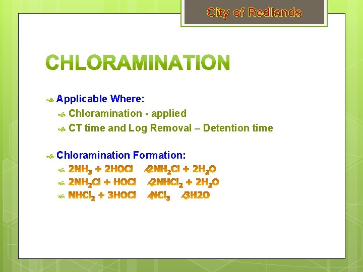 City of Redlands Applicable Where: Chloramination - applied CT time and Log Removal –
