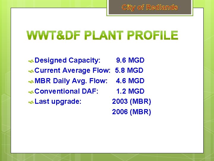 City of Redlands Designed Capacity: 9. 6 MGD Current Average Flow: 5. 8 MGD