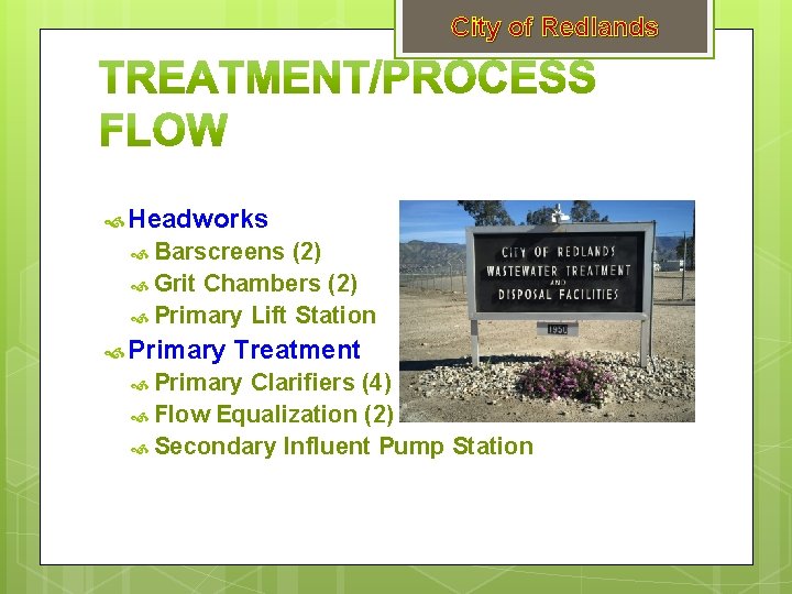 City of Redlands Headworks Barscreens (2) Grit Chambers (2) Primary Lift Station Primary Treatment