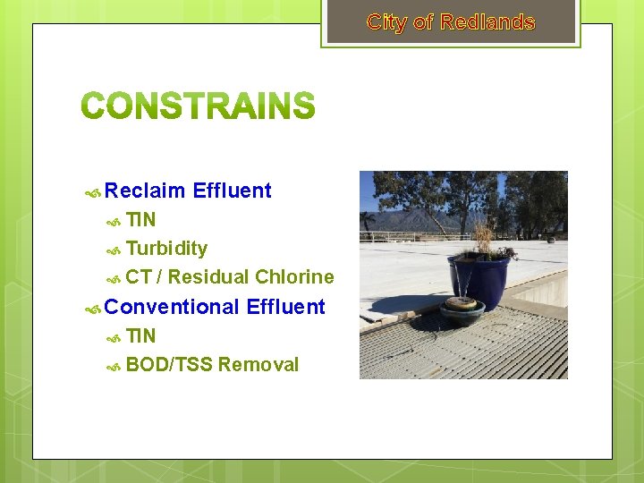 City of Redlands Reclaim Effluent TIN Turbidity CT / Residual Chlorine Conventional Effluent TIN