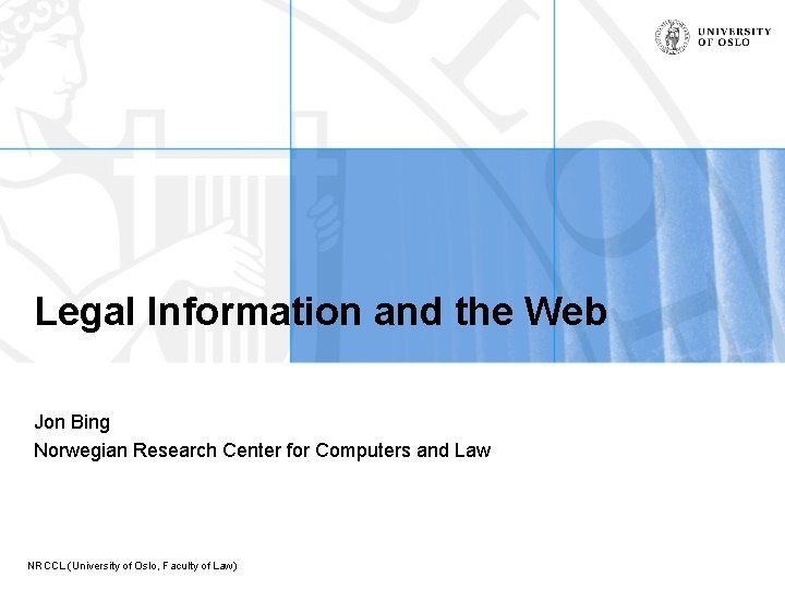 Legal Information and the Web Jon Bing Norwegian Research Center for Computers and Law