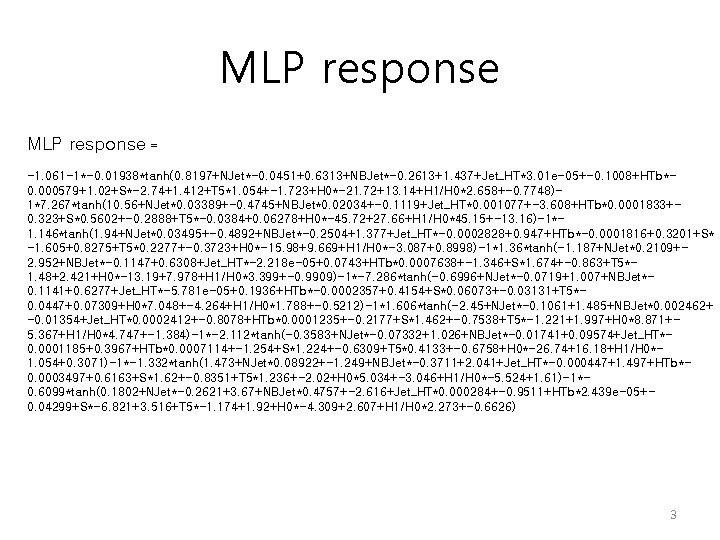 MLP response = -1. 061 -1*-0. 01938*tanh(0. 8197+NJet*-0. 0451+0. 6313+NBJet*-0. 2613+1. 437+Jet_HT*3. 01 e-05+-0.