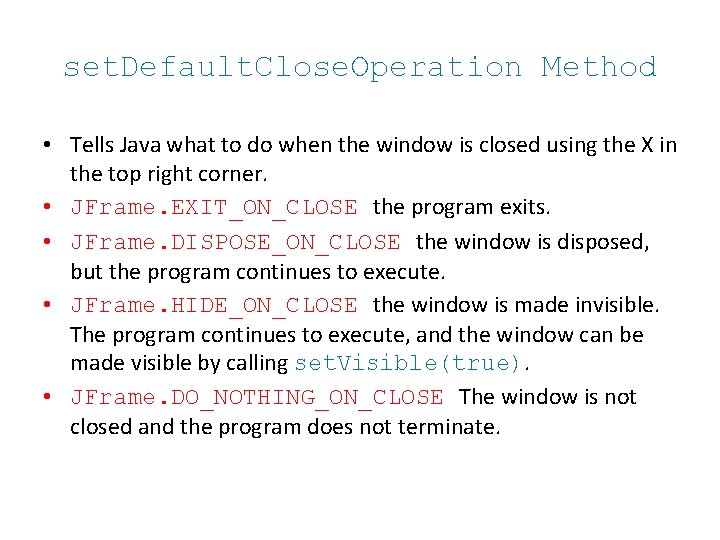 set. Default. Close. Operation Method • Tells Java what to do when the window