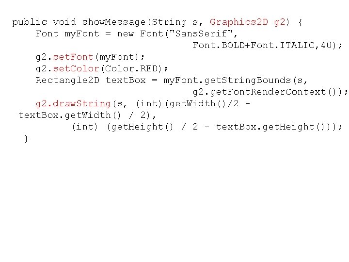 public void show. Message(String s, Graphics 2 D g 2) { Font my. Font