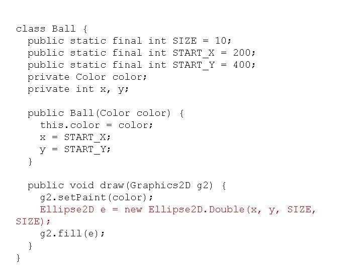 class Ball { public static final int SIZE = 10; public static final int