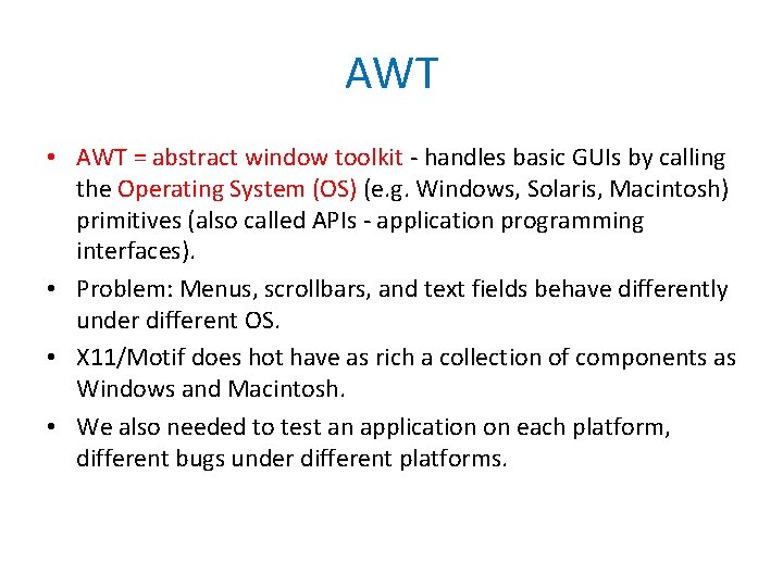 AWT • AWT = abstract window toolkit - handles basic GUIs by calling the