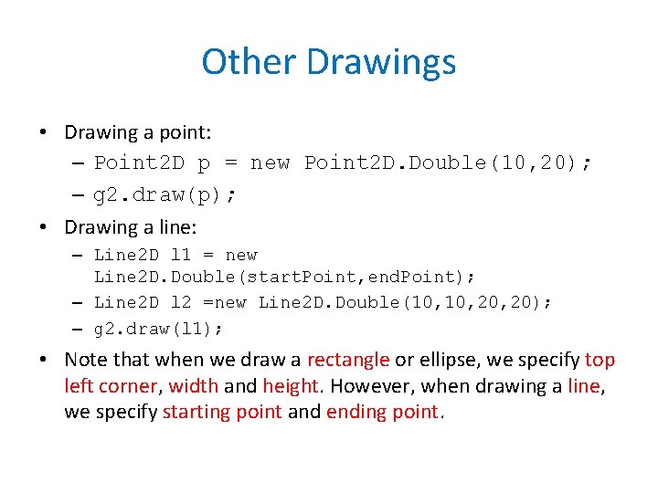 Other Drawings • Drawing a point: – Point 2 D p = new Point
