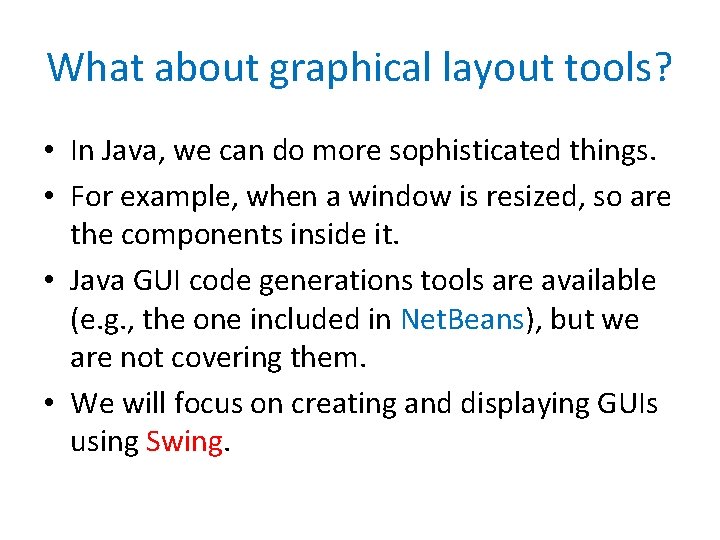 What about graphical layout tools? • In Java, we can do more sophisticated things.