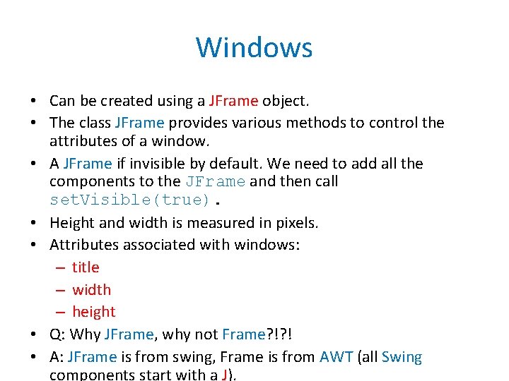 Windows • Can be created using a JFrame object. • The class JFrame provides