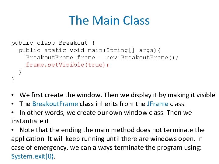 The Main Class public class Breakout { public static void main(String[] args){ Breakout. Frame