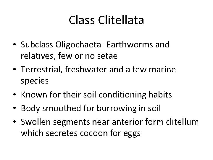 Class Clitellata • Subclass Oligochaeta- Earthworms and relatives, few or no setae • Terrestrial,
