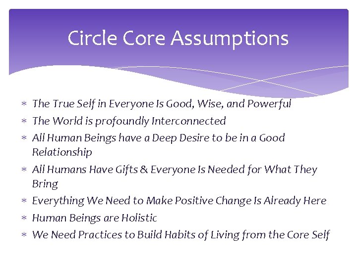 Circle Core Assumptions The True Self in Everyone Is Good, Wise, and Powerful The Circle Core Assumptions The True Self in Everyone Is Good, Wise, and Powerful The
