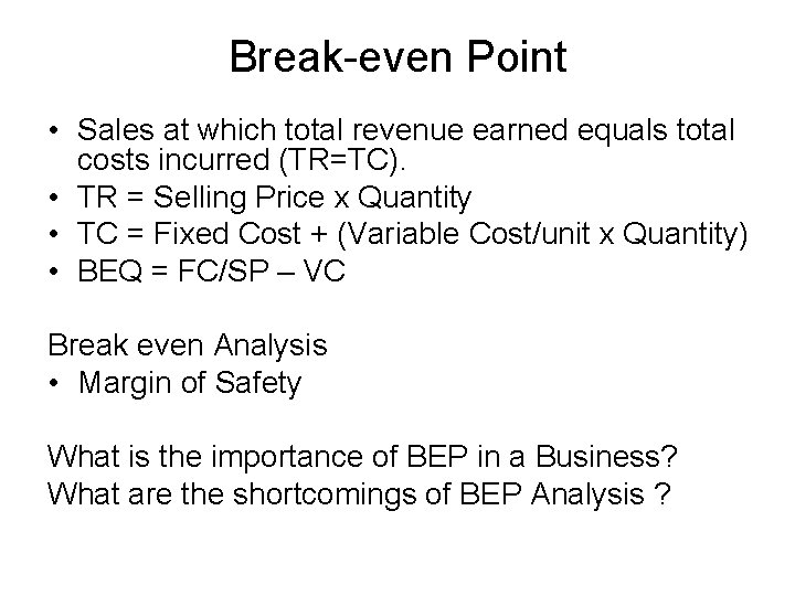 Break-even Point • Sales at which total revenue earned equals total costs incurred (TR=TC).