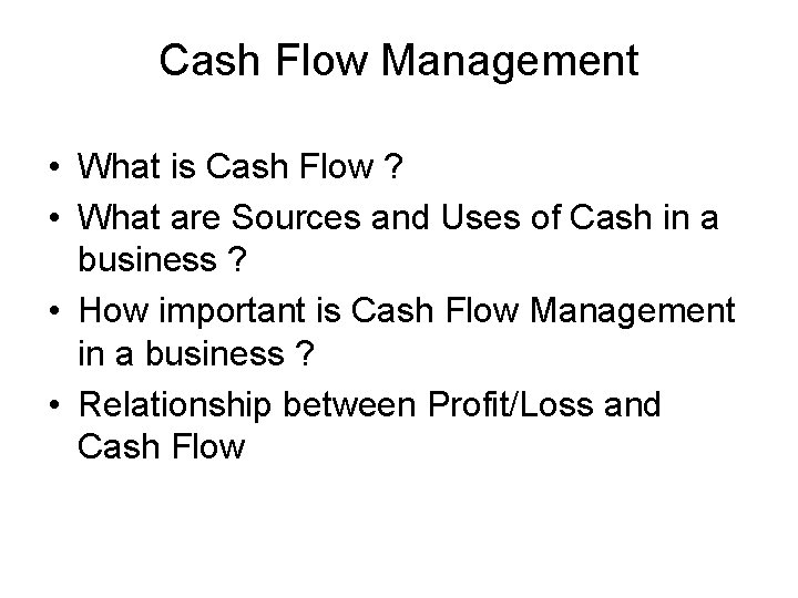 Cash Flow Management • What is Cash Flow ? • What are Sources and