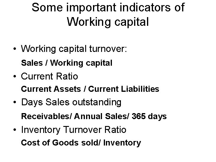 Some important indicators of Working capital • Working capital turnover: Sales / Working capital