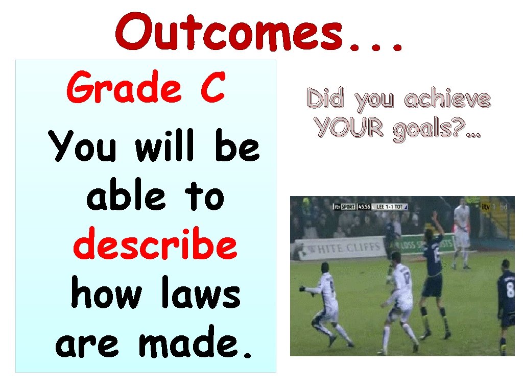 Outcomes. . . Grade C You will be able to describe how laws are