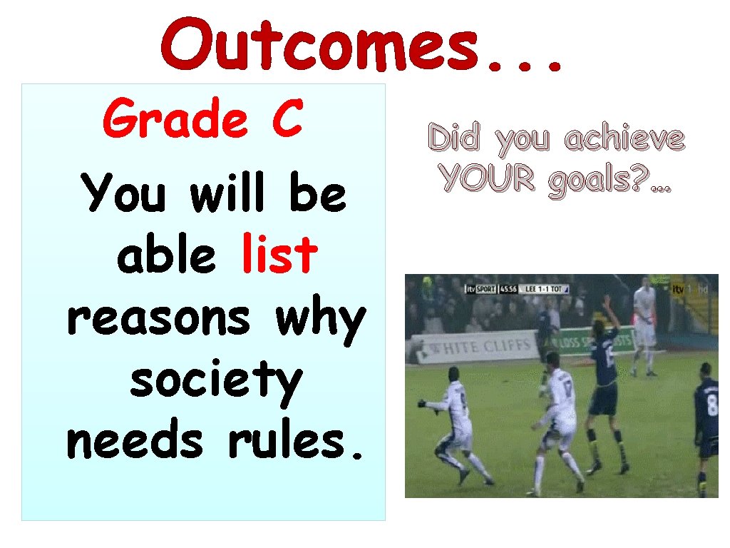 Outcomes. . . Grade C You will be able list reasons why society needs