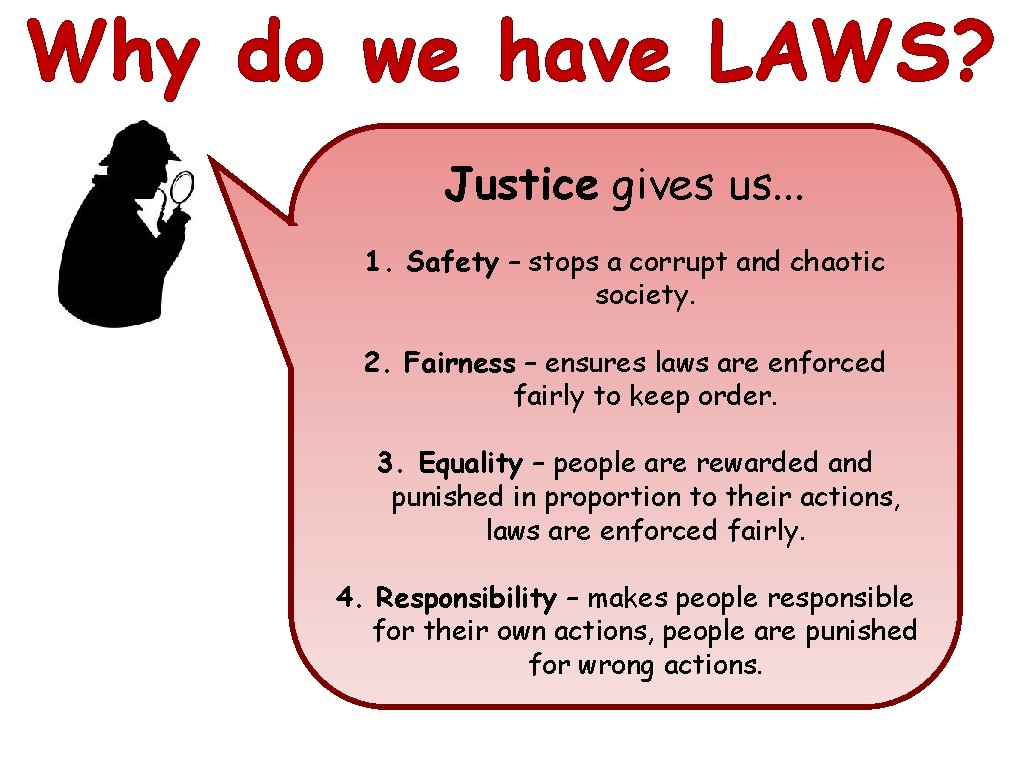 Why do we have LAWS? Justice gives us. . . 1. Safety – stops