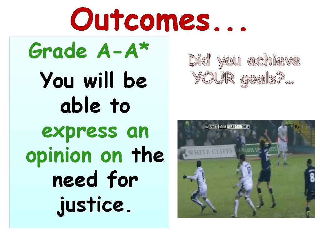 Outcomes. . . Grade A-A* You will be able to express an opinion on