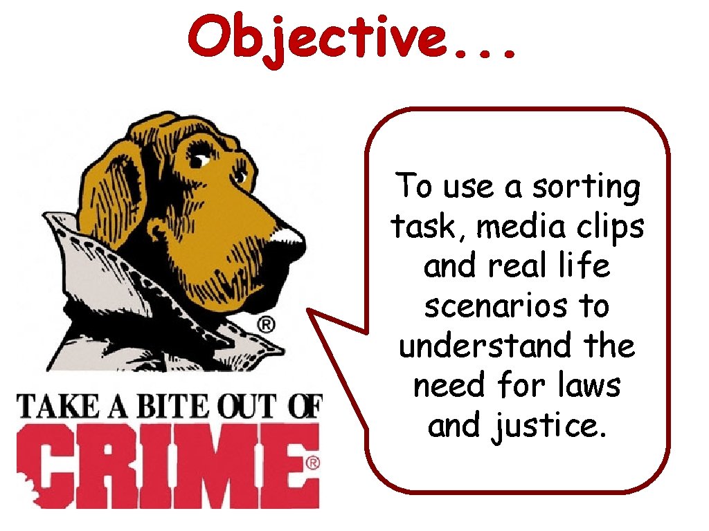 Objective. . . To use a sorting task, media clips and real life scenarios