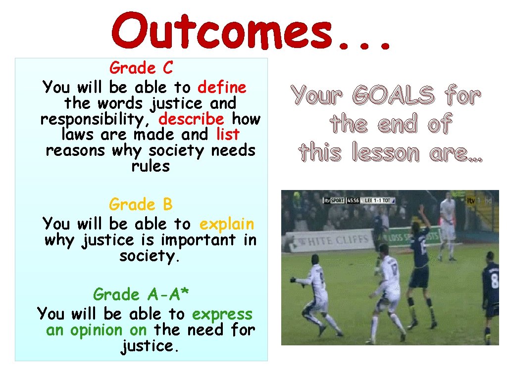 Outcomes. . . Grade C You will be able to define the words justice