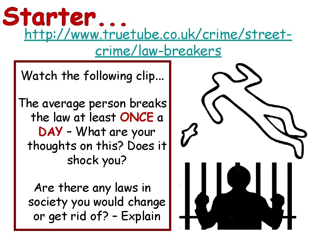 Starter. . . http: //www. truetube. co. uk/crime/streetcrime/law-breakers Watch the following clip. . .