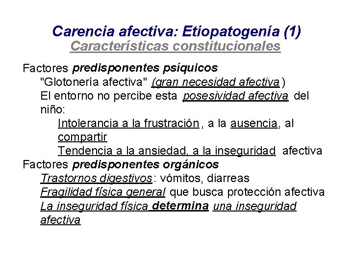 Carencia afectiva: Etiopatogenia (1) Características constitucionales Factores predisponentes psíquicos "Glotonería afectiva" (gran necesidad afectiva