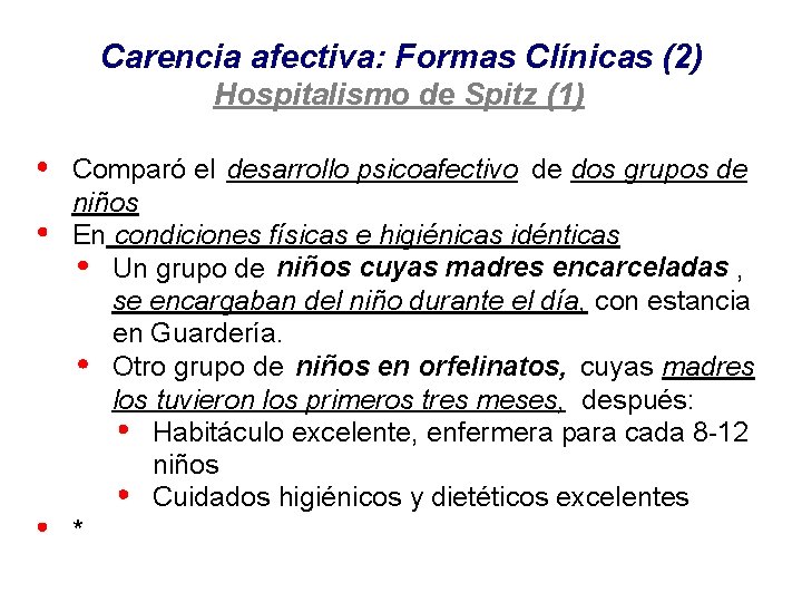 Carencia afectiva: Formas Clínicas (2) Hospitalismo de Spitz (1) Comparó el desarrollo psicoafectivo de Carencia afectiva: Formas Clínicas (2) Hospitalismo de Spitz (1) Comparó el desarrollo psicoafectivo de