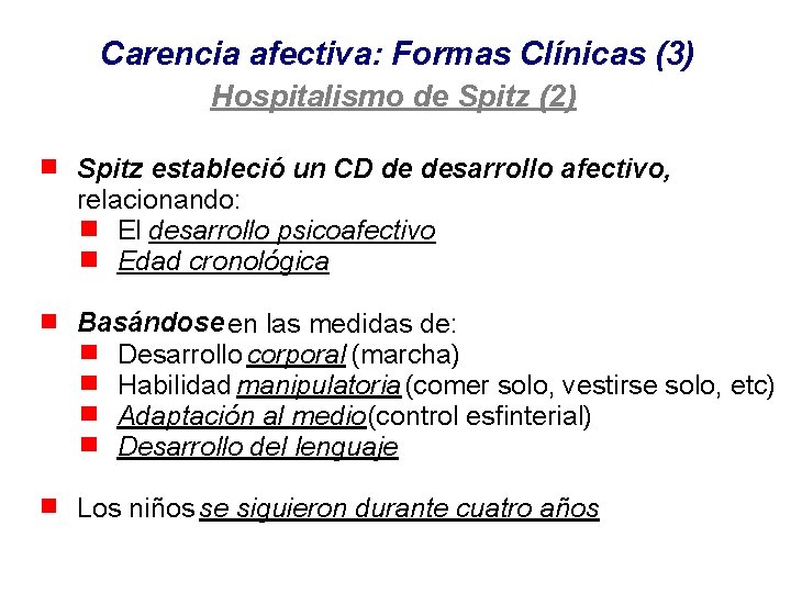 Carencia afectiva: Formas Clínicas (3) Hospitalismo de Spitz (2) Spitz estableció un CD de