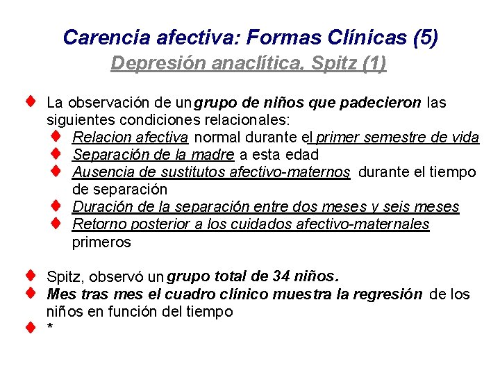 Carencia afectiva: Formas Clínicas (5) Depresión anaclítica, Spitz (1) La observación de un grupo