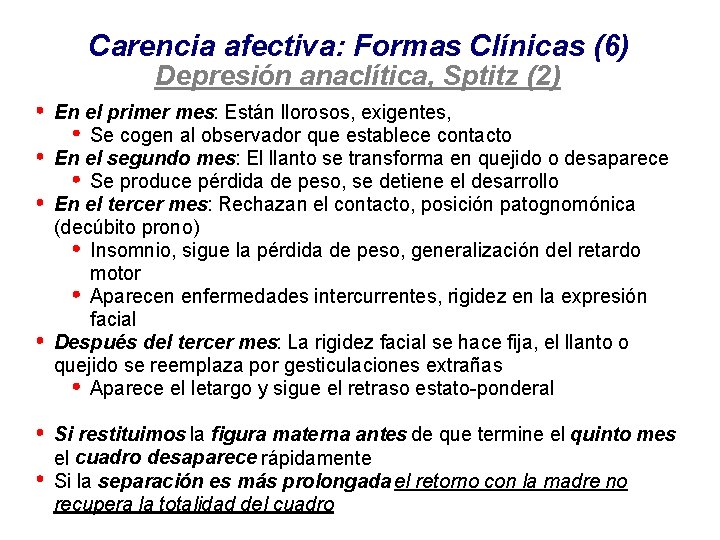 Carencia afectiva: Formas Clínicas (6) Depresión anaclítica, Sptitz (2) En el primer mes: Están