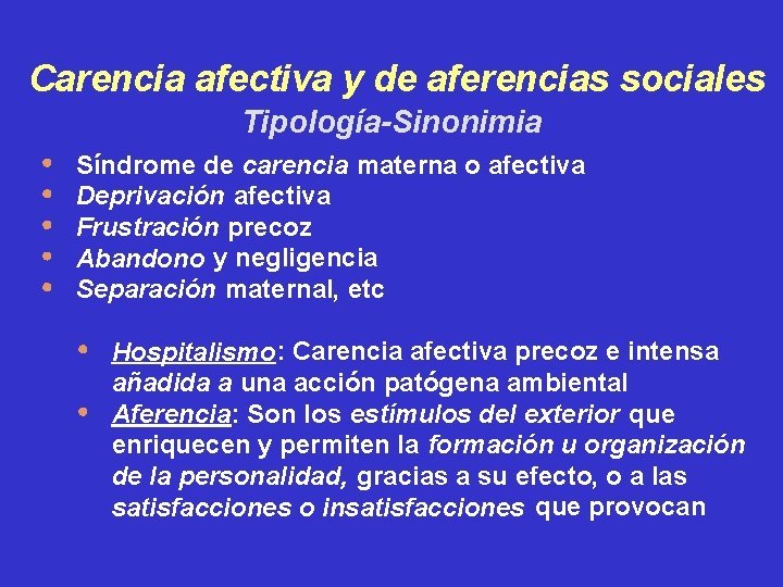 Carencia afectiva y de aferencias sociales Tipología-Sinonimia Síndrome de carencia materna o afectiva Deprivación