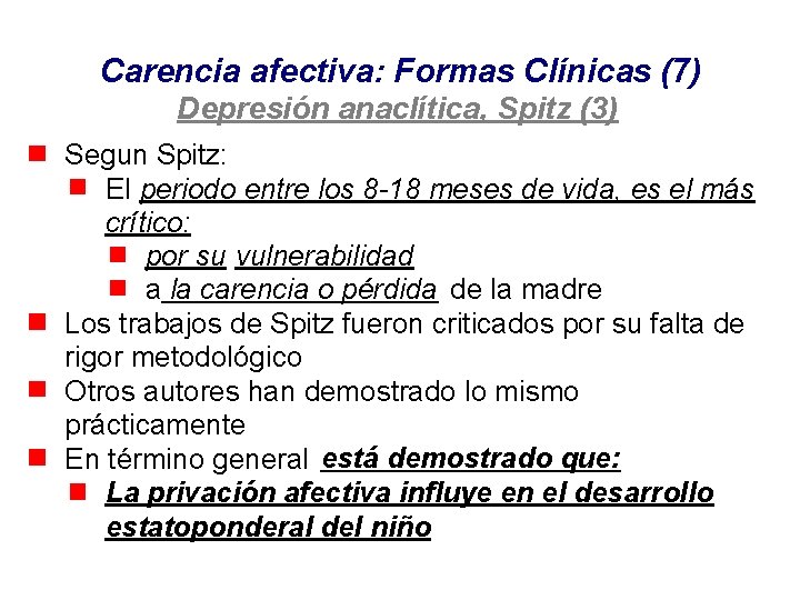 Carencia afectiva: Formas Clínicas (7) Depresión anaclítica, Spitz (3) Segun Spitz: El periodo entre Carencia afectiva: Formas Clínicas (7) Depresión anaclítica, Spitz (3) Segun Spitz: El periodo entre