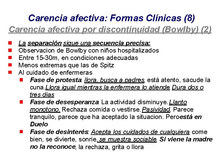 Carencia afectiva: Formas Clínicas (8) Carencia afectiva por discontinuidad (Bowlby) (2) La separación sigue