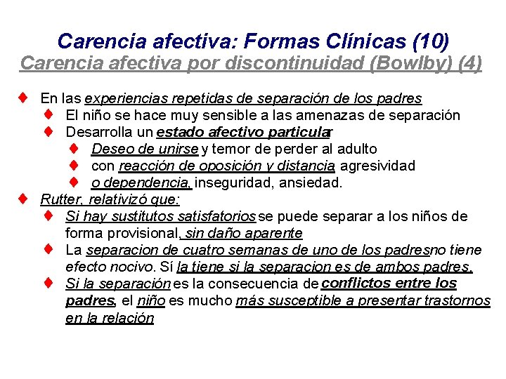 Carencia afectiva: Formas Clínicas (10) Carencia afectiva por discontinuidad (Bowlby) (4) En las experiencias