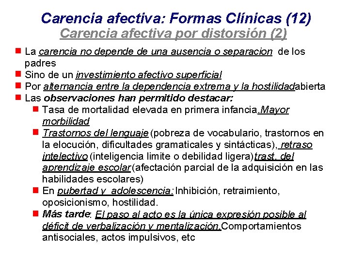 Carencia afectiva: Formas Clínicas (12) Carencia afectiva por distorsión (2) La carencia no depende