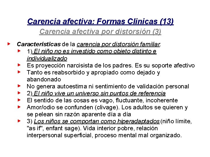 Carencia afectiva: Formas Clinicas (13) Carencia afectiva por distorsión (3) Características de la carencia