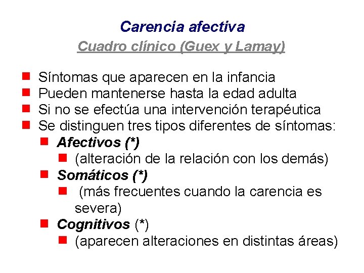 Carencia afectiva Cuadro clínico (Guex y Lamay) Síntomas que aparecen en la infancia Pueden