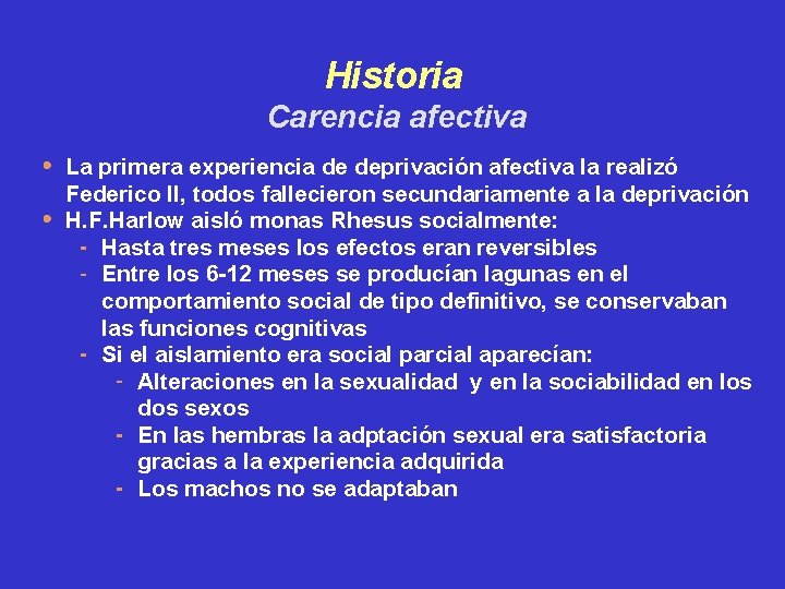 Historia Carencia afectiva La primera experiencia de deprivación afectiva la realizó Federico II, todos Historia Carencia afectiva La primera experiencia de deprivación afectiva la realizó Federico II, todos