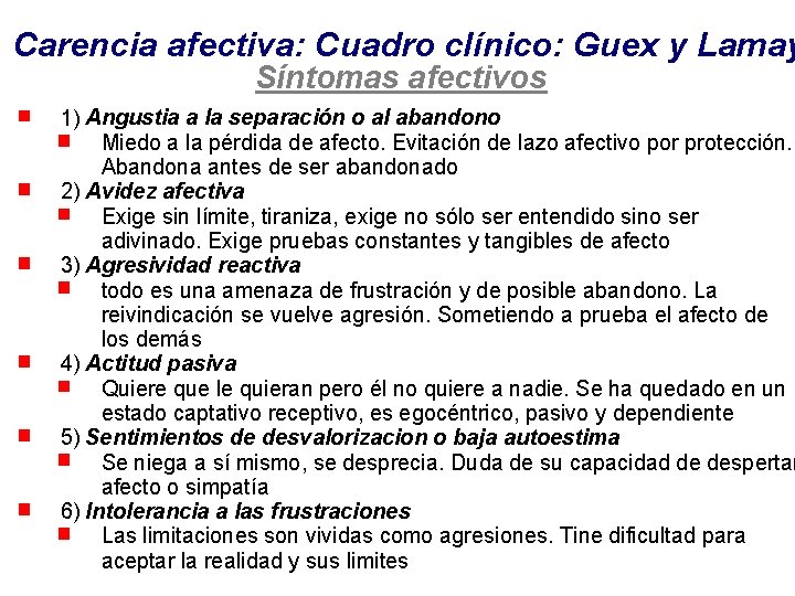 Carencia afectiva: Cuadro clínico: Guex y Lamay Síntomas afectivos 1) Angustia a la separación Carencia afectiva: Cuadro clínico: Guex y Lamay Síntomas afectivos 1) Angustia a la separación