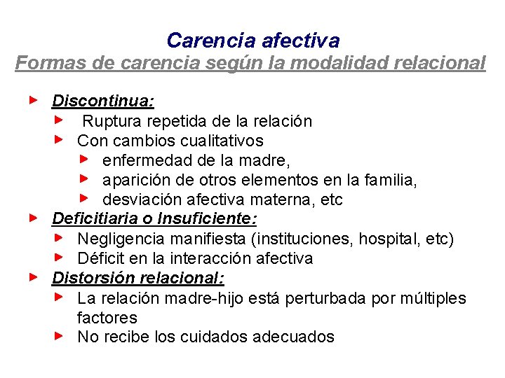 Carencia afectiva Formas de carencia según la modalidad relacional Discontinua: Ruptura repetida de la