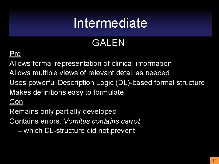 Intermediate GALEN Pro Allows formal representation of clinical information Allows multiple views of relevant